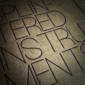 Splintered Instruments