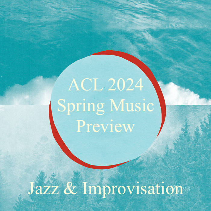 ACL 2024 Spring Music Preview Jazz & Improvisation a closer listen